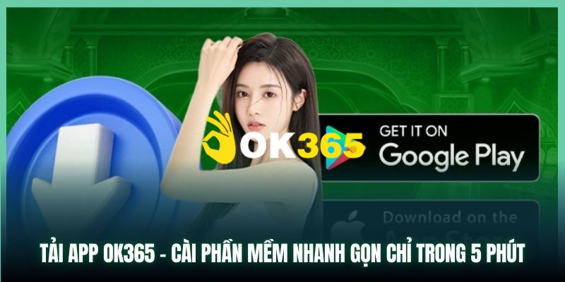OK365 | Trang Chủ OK365.COM Chính Thức 2026 - Đăng Ký +65K 22 Cách tải app Ok365 trên điện thoại hệ điều hành IOS và Android đơn giản